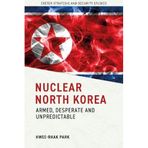 Nuclear North Korea: Armed, Desperate and Unpredictable