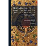 Nueva EdiciÃ3n De Las Obras Del Beato Juan De Avila, ApÃ3stol De AndalucÃ-a