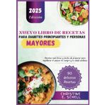 NUEVO LIBRO DE RECETAS PARA DIABETES PRINCIPIANTES Y PERSONAS MAYORES: Recetas nutritivas y fáciles de preparar para equilibrar el azúcar en sangre y la salud cardíaca