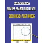 Number Search Challenge: 6000 Hidden 6 & 7 Digit Numbers to Find / A Brain Puzzle Book for Adults, Teens and Seniors | 100 Activity Pages with Large Print | Digit Hunt Game for Smart Minds