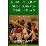 NUMEROLOGY SOUL KARMA SMACKDOWN: PAST LIVES