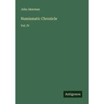 Numismatic Chronicle: Vol. IV