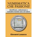Numismatica che passione!: Identificare, collezionare e custodire monete rare e di valore
