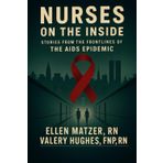 NURSES ON THE INSIDE: STORIES FROM THE FRONTLINES OF THE AIDS EPIDEMIC