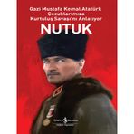 Nutuk - Gazi Mustafa Kemal Atatürk Çocuklarımıza Kurtuluş Savaşı'nı Anlatıyor - İş Bankası Kültür Yayınları