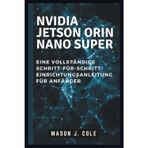 NVIDIA Jetson Orin Nano Super: Eine VOLLSTÄNDIGE Schritt-für-Schritt-Einrichtungsanleitung für Anfänger
