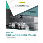 NX CAM Hole Machining and Drilling: Optimizing Hole Machining and Drilling Strategies in Siemens NX CAM (Mastering NX CAM: The Complete Guide to Advanced Manufacturing Techniques, Band 4)