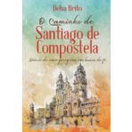 O Caminho de Santiago de Compostela: Diário de uma peregrina em busca da fé