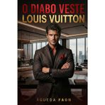 O Diabo Veste Louis Vuitton: Um homem que não aceita limites. Uma mulher que não sabe recuar.