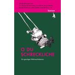 O du schreckliche: Ein garstiger Weihnachtskanon. Mit Erzählungen von T. C. Boyle, Martin Suter, Virginia Woolf u.v.m.