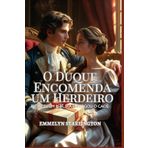 O Duque Encomenda um Herdeiro: Uma Comédia Romântica Regencial Picante com Poções, Paixão e um Marido Azarado (Termos e Condições de um Casamento Regencial, Band 2)