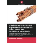 O efeito da toma de um suplemento de canela a curto prazo em indivíduos saudáveis