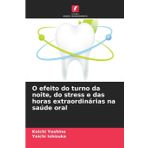 O efeito do turno da noite, do stress e das horas extraordinárias na saúde oral