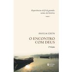 O Encontro Com Deus. Experiências De Fe De Grandes Nomes Da Historia (Em Portuguese do Brasil)