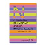O FANTASMA DE UM NOME (POESIA, IMAGINÁRIO, VIDA)