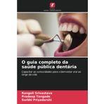 O guia completo da saúde pública dentária: Capacitar as comunidades para o bem-estar oral ao longo da vida