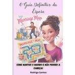 O Guia Definitivo da Esposa: Como Manter O Marido e Não Perder A Cabeça!