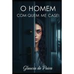 O HOMEM COM QUEM ME CASEI