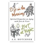O.J. in the Morning, G&T at Night: Spirited Dispatches on Aging with Joie de Vivre (Hardback) - Common