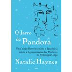 O jarro de Pandora. Uma visao revolucionaria e igualitaria sobre a representacao das mulheres na mitologia grega (Em Portugues do Brasil)