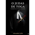 O JUDAS DE TOGA: Anatomia de um escroque contemporâneo (ANTIFA)