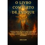 O LIVRO COMPLETO DE ENOQUE: Segredos antigos dos anjos caídos, conhecimento proibido e revelações do fim dos tempos para desvendar mistérios bíblicos e se preparar para os dias futuros
