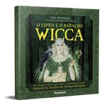 O livro e o baralho wicca. Um manual pratico para voce se reconectar com a sabedoria oculta da antiga religiao (Em Portugues do Brasil)