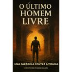 O Último Homem Livre: Uma Parábola Contra a Tirania