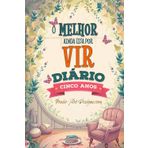 O Melhor Ainda Esta Por Vir: Diário de Cinco Anos