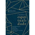 O melhor da espiritualidade: 3 grandes obras, 3 grandes nomes, 3 fundamentos essenciais