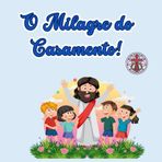 O Milagre do Casamento: Como a Bondade e a Fé Transformaram Água em Vinho