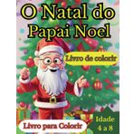 O Natal do Papai Noel: Livro de colorir para crianças com tema natalino, imagens do Papai Noel