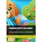 O pequeno Sortti e seus amigos: Uma jornada em busca da Bondade