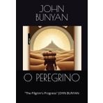 O PEREGRINO: "The Pilgrim's Progress" JOHN BUNYAN