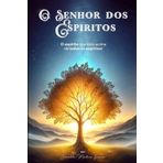 O SENHOR DOS ESPIRITOS: O espirito que esta acima de todos os espiritos