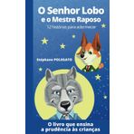 O Senhor Lobo e o Mestre Raposo: 12 histórias para adormecer, rir e aprender com astúcia e bondade