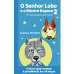 O Senhor Lobo e o Mestre Raposo 2: 12 histórias para adormecer, rir e aprender com astúcia e bondade