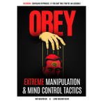 OBEY: Extreme Manipulation & Mind Control Tactics