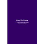 Obey Me, Daddy: A Forbidden Age Gap Fantasy