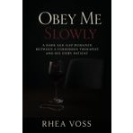 Obey Me Slowly: A Dark Age-Gap Romance Between a Forbidden Therapist and His Fiery Patient