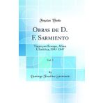 Obras de D. F. Sarmiento, Vol. 5: Viajes por Europa, África I América, 1845-1847 (Classic Reprint)