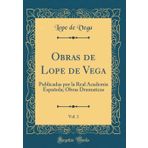 Obras de Lope de Vega, Vol. 1: Publicadas Por La Real Academia Española; Obras Dramaticas (Classic Reprint)