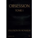 Obsession - Tome I - L'illusion du Bonheur