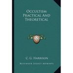 [(Occultism Practical and Theoretical)] [By (author) C G Harrison] published on (September, 2010)