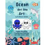 Ocean Dot Line Art. English-Ukrainian Tracing and Coloring for fine motor skills. By Dr. Oksana Sichkar. (Dot line Art. Tracing and Coloring., Band 4)