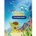 Ocean Life Adventures: A Fun and Educational Sea Animal Coloring Book for Kids Ages 3–8: Dive into 40+ pages of ocean-themed fun with dolphins, jellyfish, turtles, and more!