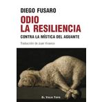 Odio la resiliencia. Contra la mística del aguante