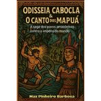 ODISSEIA CABOCLA E O CANTO DOS MAPUÁ: A saga dos Povos Amazônicos contra o império do mundo
