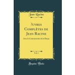 Oeuvres Compl tes de Jean Racine, Vol. 1: Avec Le Commentaire de la Harpe (Classic Reprint)