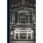 OEuvres Complètes De J. Racine: Les Plaideurs. Britannicus. Bérénice. Bajazet